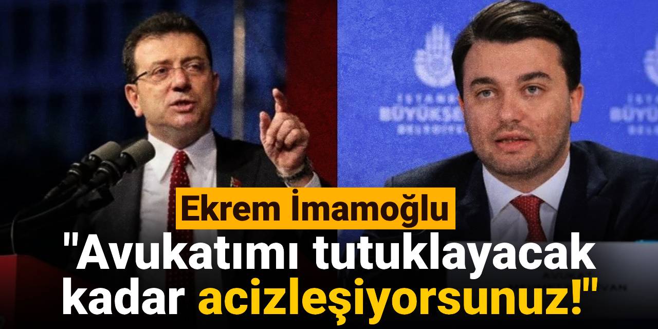 Avukatı tutuklanan İmamoğlu'ndan ilk tepki: Acizleşiyorsunuz!