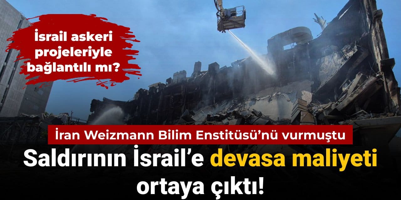İran'ın Weizmann Bilim Enstitüsü saldırısının İsrail'e devasa maliyeti ortaya çıktı!