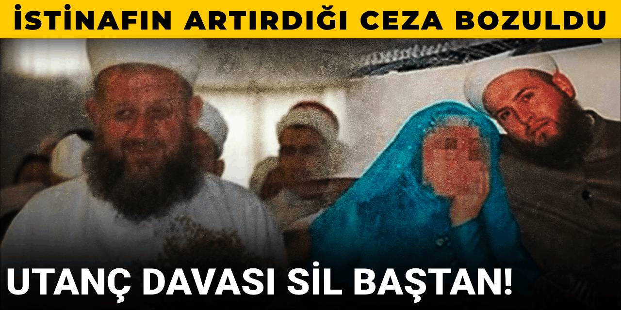 Utanç davası sil baştan! İstinafın artırdığı ceza bozuldu