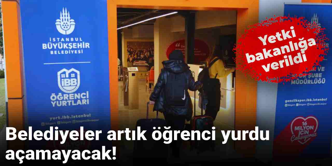 Meclis'ten geçti! Belediyeler artık yurt açamayacak!