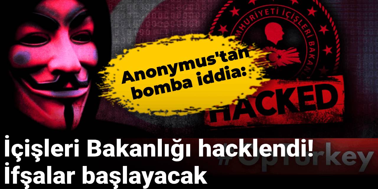 Anonymus'tan bomba iddia: İçişleri Bakanlığı hacklendi! İfşalar başlayacak