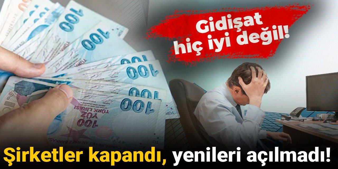 Kara kara düşündürecek tablo! Şirketler bir bir kapandı, yenileri açılamadı