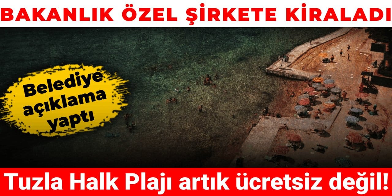 Tuzla Halk Plajı artık ücretsiz değil! Bakanlık özel şirkete kiraladı, belediye açıklama yaptı