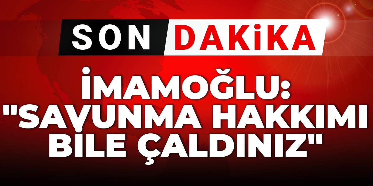 Ekrem İmamoğlu: Savunma hakkımı bile çaldınız!