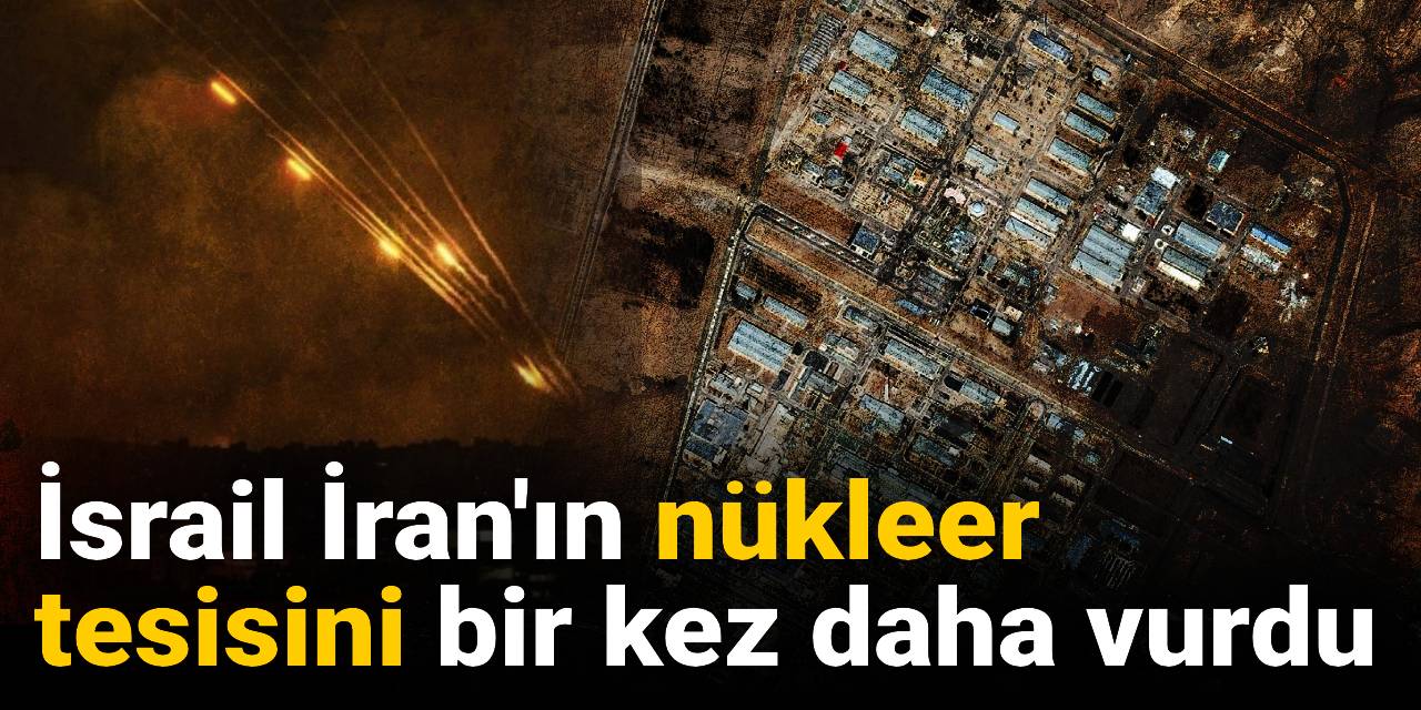 İsrail İran'ın nükleer tesisini bir kez daha vurdu