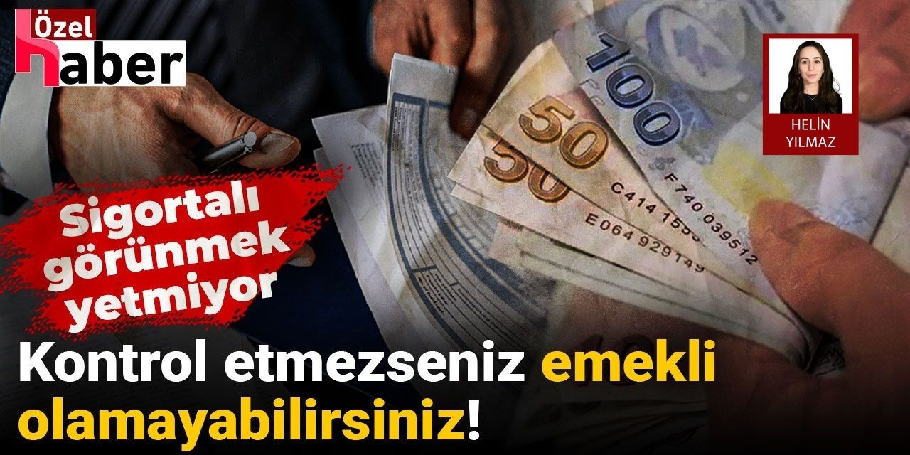 Sigortalı görünmek yetmiyor: Kontrol etmezseniz emekli olamayabilirsiniz