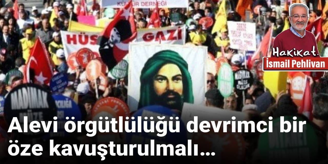 Alevi örgütlülüğü devrimci bir öze kavuşturulmalı…