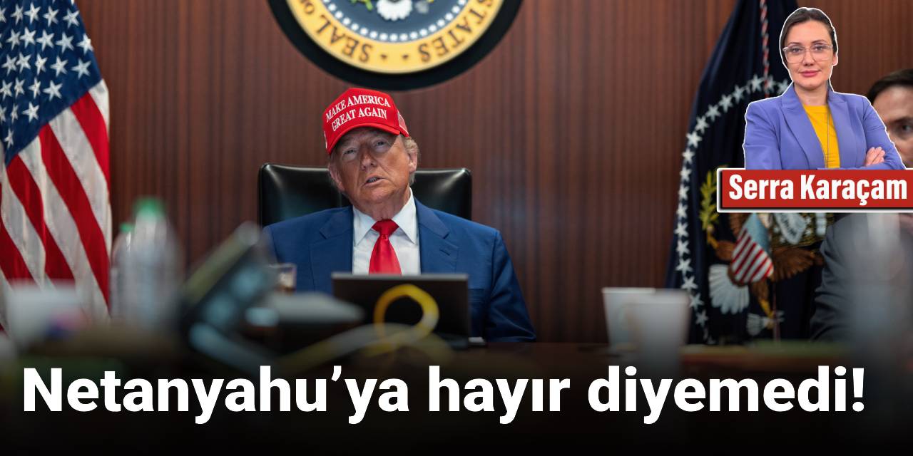 Netanyahu’ya hayır diyemedi!