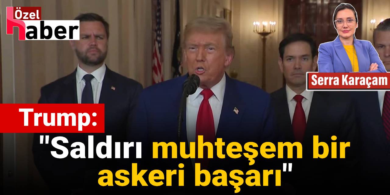 Trump: Saldırı “Muhteşem Bir Askeri Başarı”