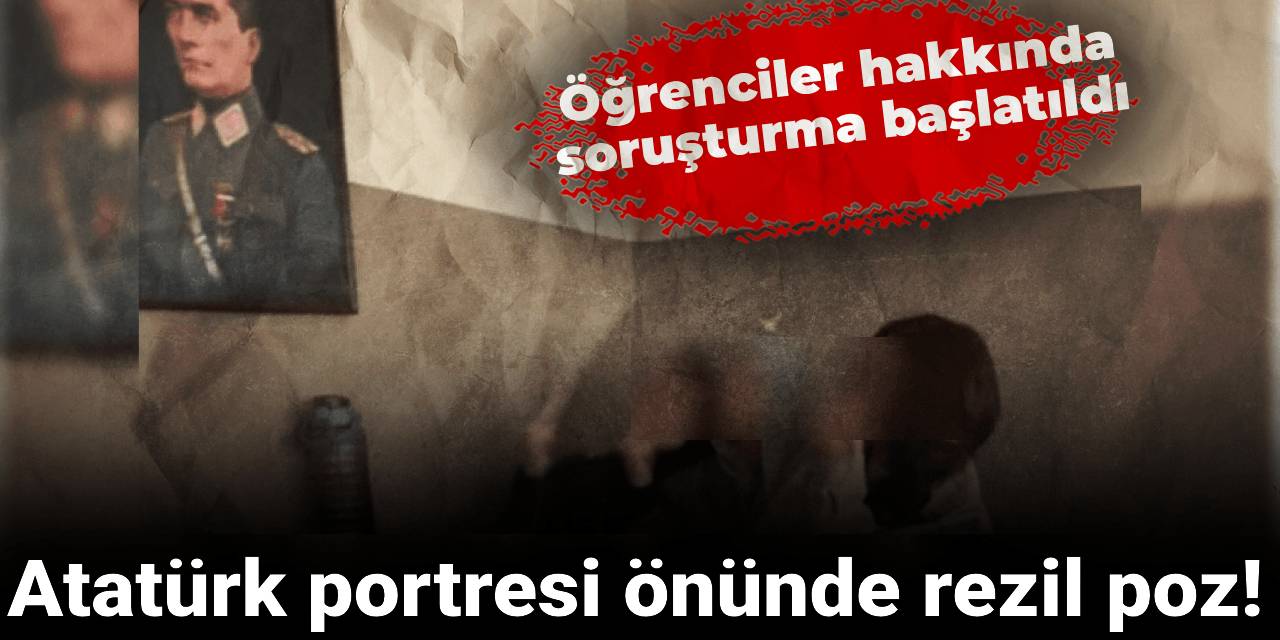 Atatürk portresi önünde rezil poz! Öğrenciler hakkında soruşturma başlatıldı