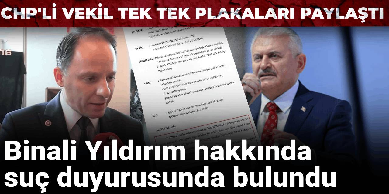 CHP'li vekil tek tek plakaları paylaştı: Binali Yıldırım hakkında suç duyurusunda bulundu