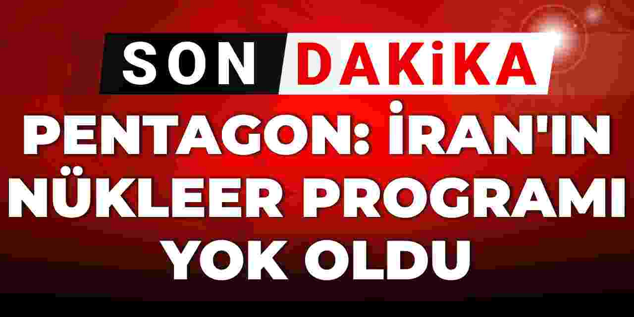 Son dakika | Pentagon: İran'ın nükleer programı yok oldu