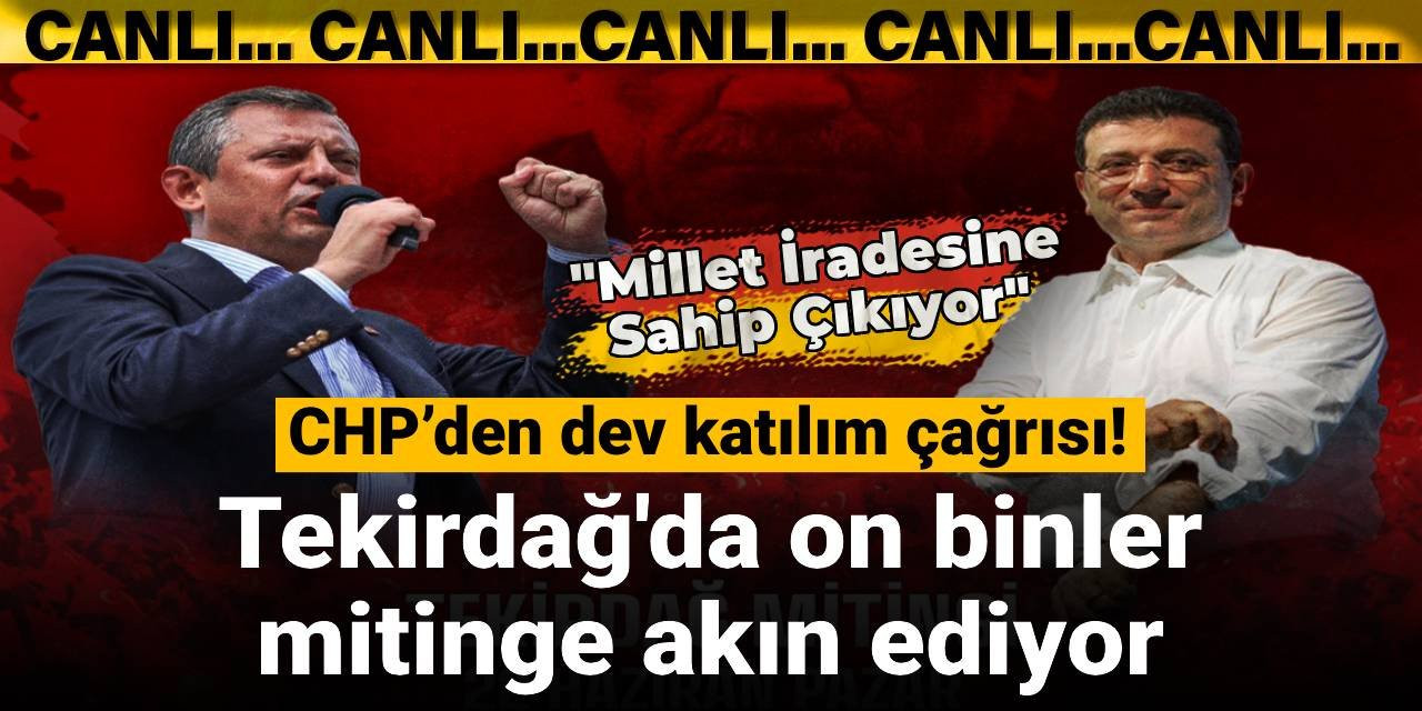 CHP'nin dev çağrısının ardından Tekirdağ'da tarihi miting