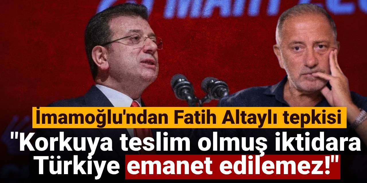 SON DAKİKA! İmamoğlu'ndan Fatih Altaylı'nın tutuklanmasına sert tepki
