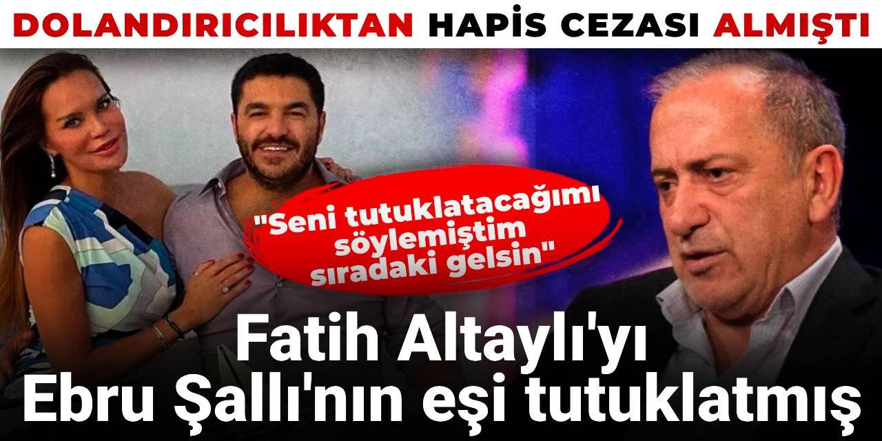 Fatih Altaylı'yı Ebru Şallı'nın eşi Uğur Akkuş tutuklatmış: Dolandırıcılıktan hapis cezası almıştı
