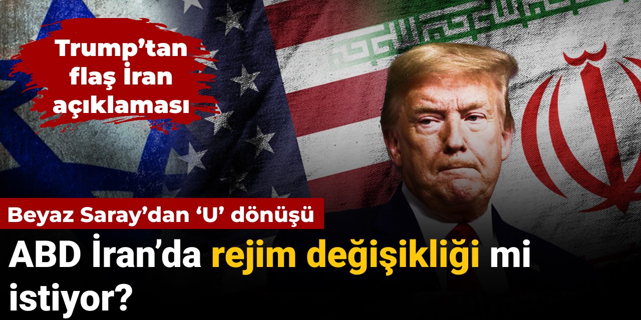 Trump’tan flaş İran’da rejim değişikliği açıklaması: ABD politikasını değiştiriyor mu?