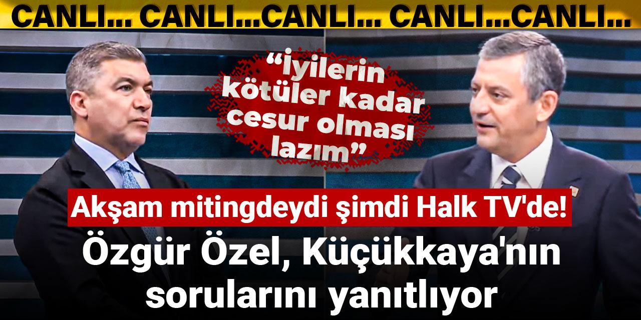 Akşam mitingteydi şimdi Halk TV'de! Özgür Özel, İsmail Küçükkaya'nın sorularını yanıtlıyor
