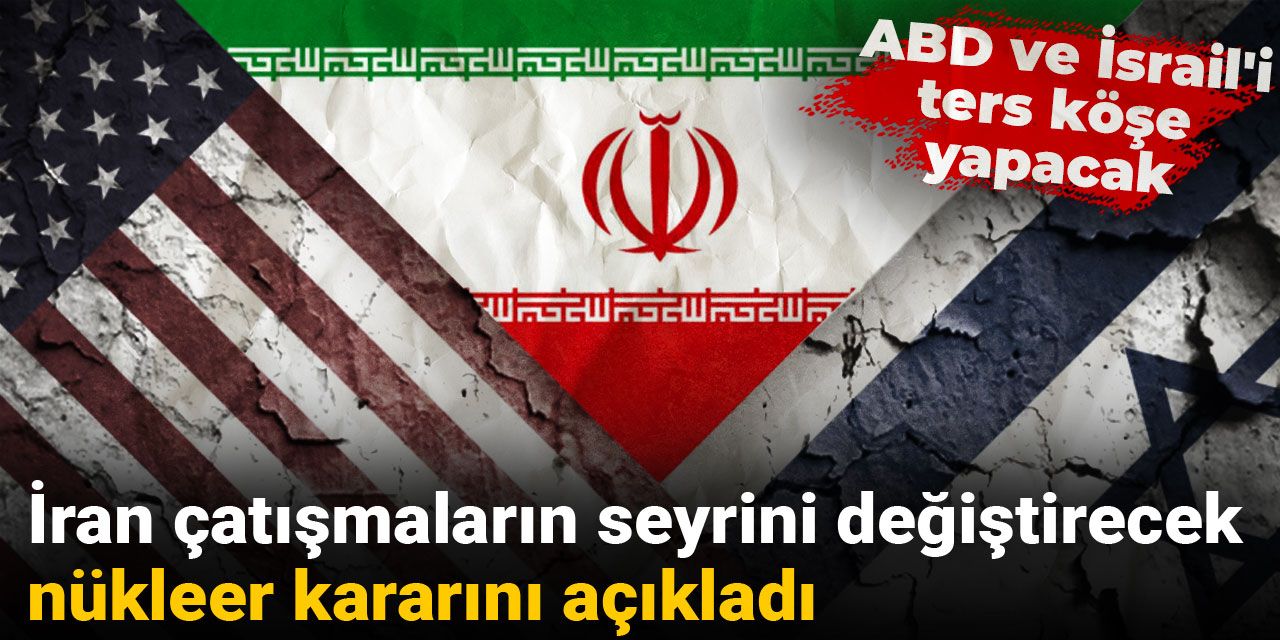 İran çatışmaların seyrini değiştirecek nükleer kararını açıkladı: ABD ve İsrail'i ters köşe yapacak
