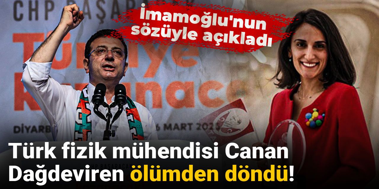 Türk fizik mühendisi Canan Dağdeviren ölümden döndü! İmamoğlu'nun sözüyle açıkladı