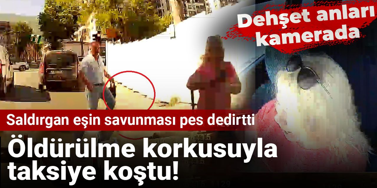 Öldürülme korkusuyla taksiye koştu! Saldırgan eşin savunması pes dedirtti