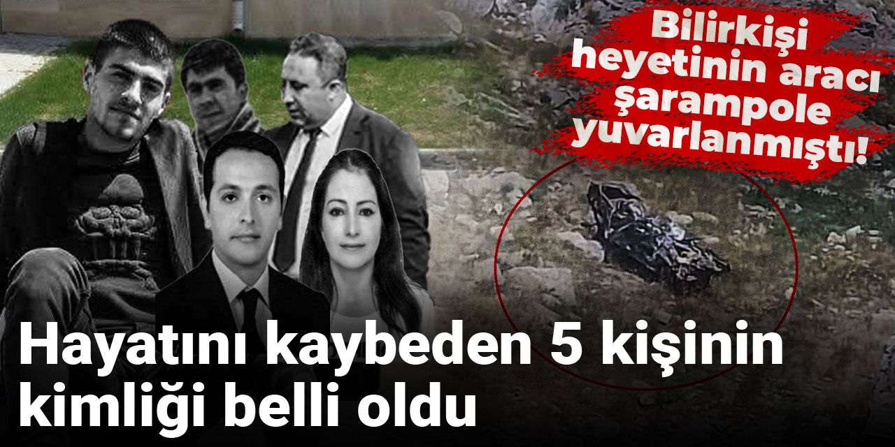 Bilirkişi heyetinin aracı şarampole yuvarlanmıştı! Hayatını kaybeden 5 kişinin kimliği belli oldu