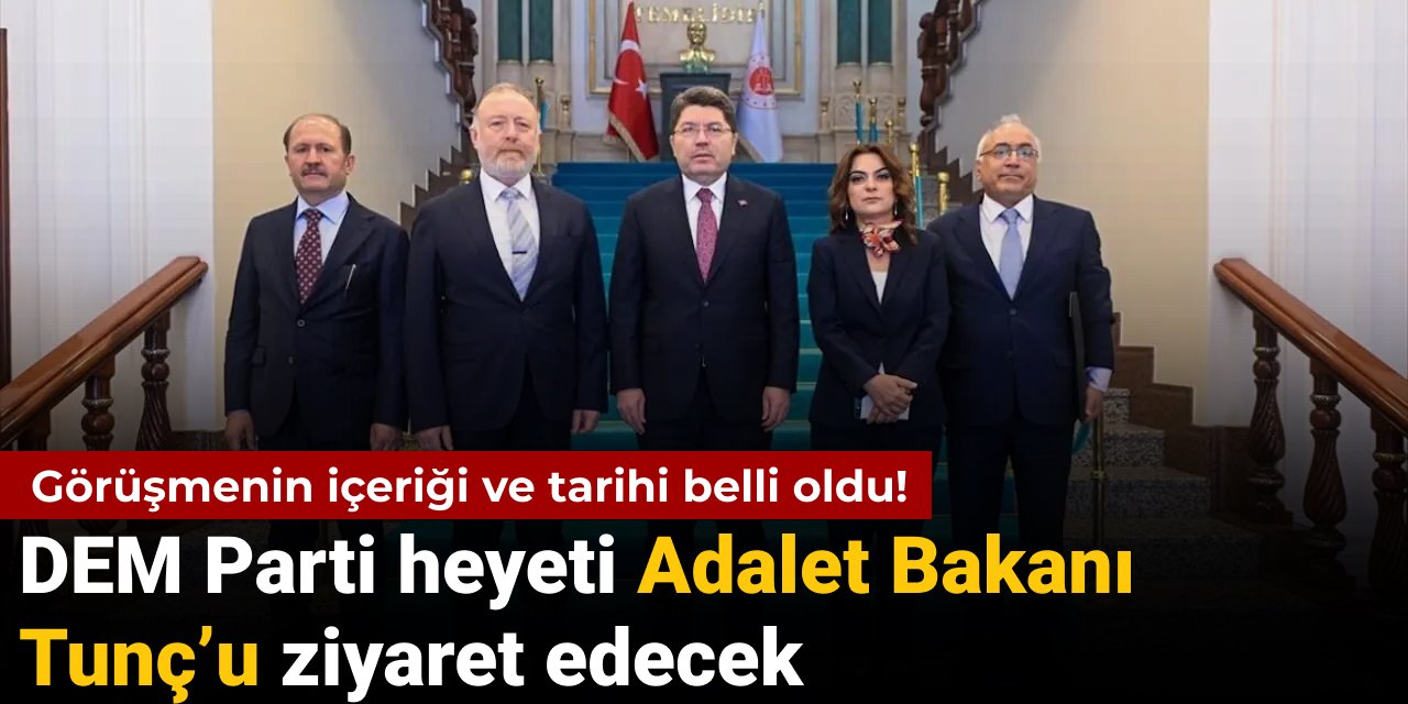 DEM Parti heyeti Adalet Bakanı Tunç’u ziyaret edecek: Görüşmenin içeriği ve tarihi belli oldu!