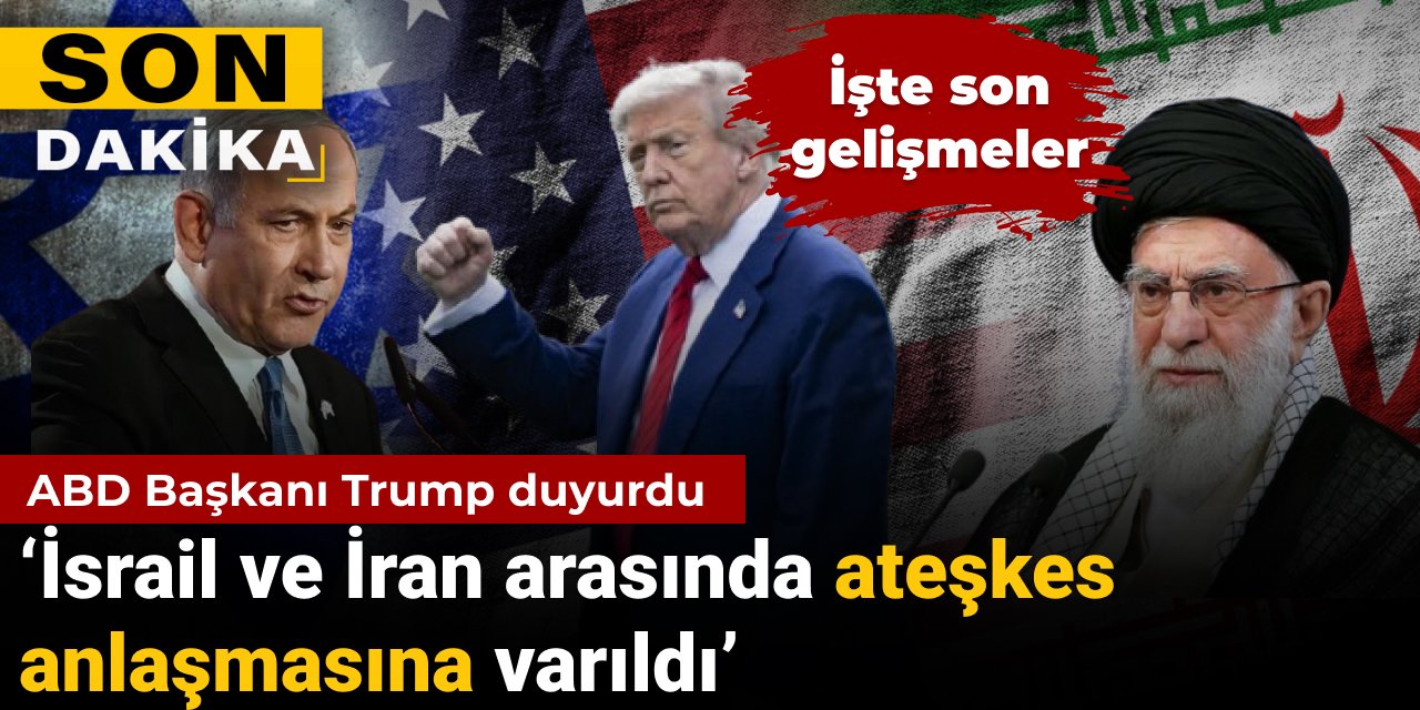 Son dakika |Trump İran ve İsrail arasında ateşkesi duyurdu