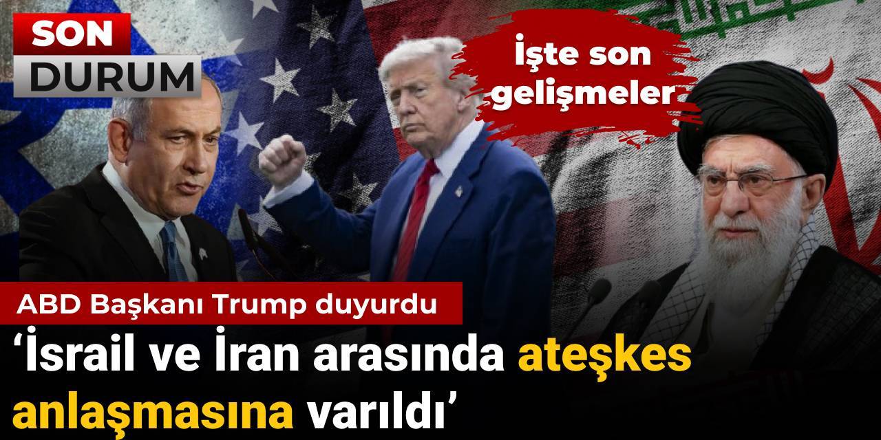 Son dakika |Trump İran ve İsrail arasında ateşkesi duyurdu