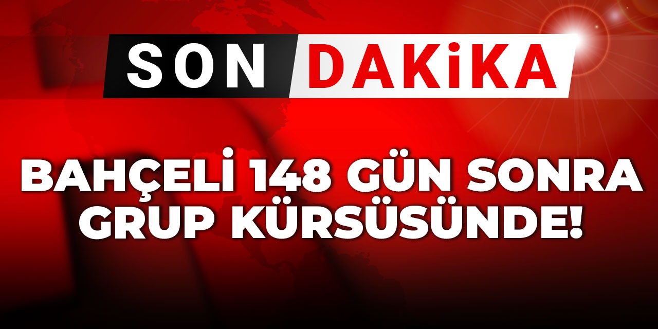 Son Dakika | Bahçeli 148 gün sonra grup kürsüsünde!