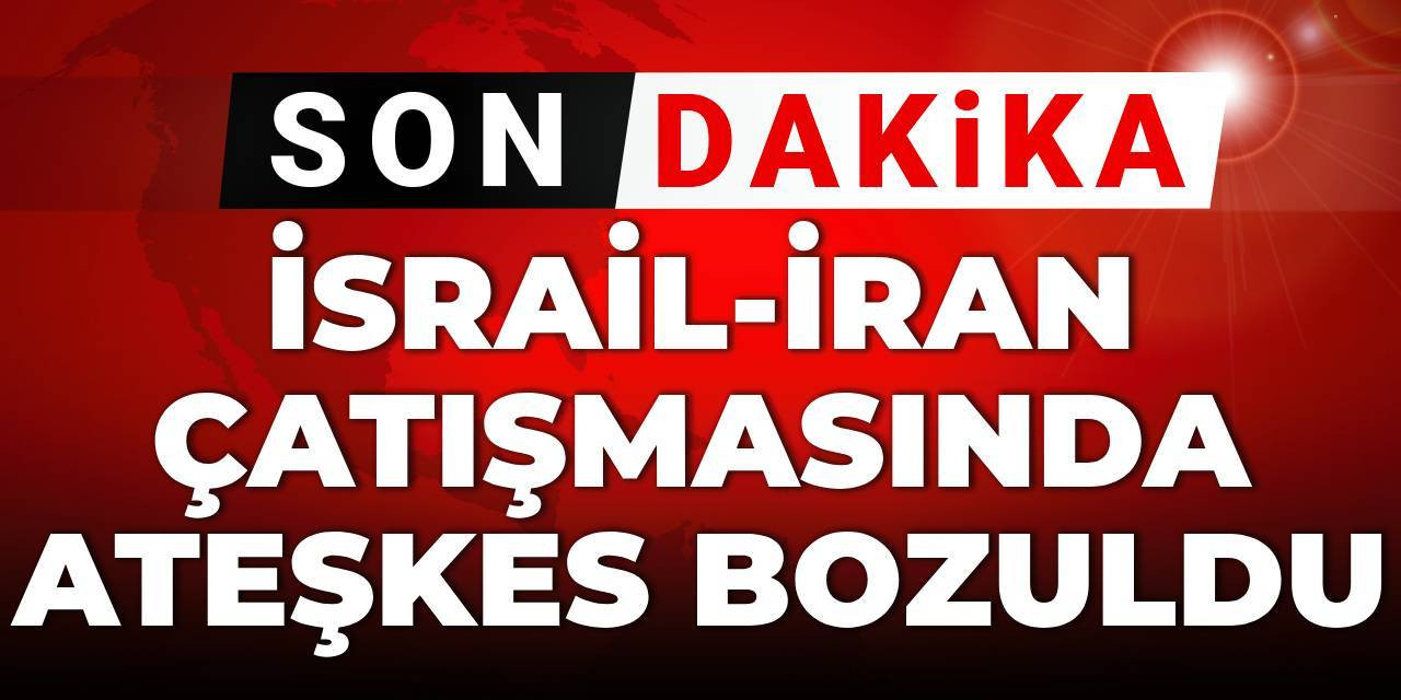 Son dakika | İsrail-İran 'ateşkesi' bozuldu!