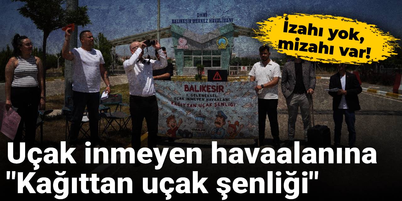 İzahı yok, mizahı var! Uçak inmeyen havaalanına "Kağıttan uçak şenliği"