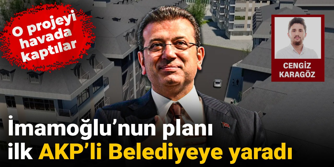 İmamoğlu’nun planı AKP’li Belediyeye yaradı: O projeyi havada kaptılar