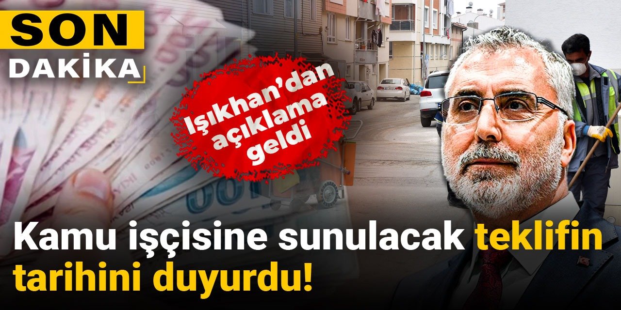 Işıkhan'dan açıklama geldi: Kamu işçisine sunulacak teklifin tarihini duyurdu