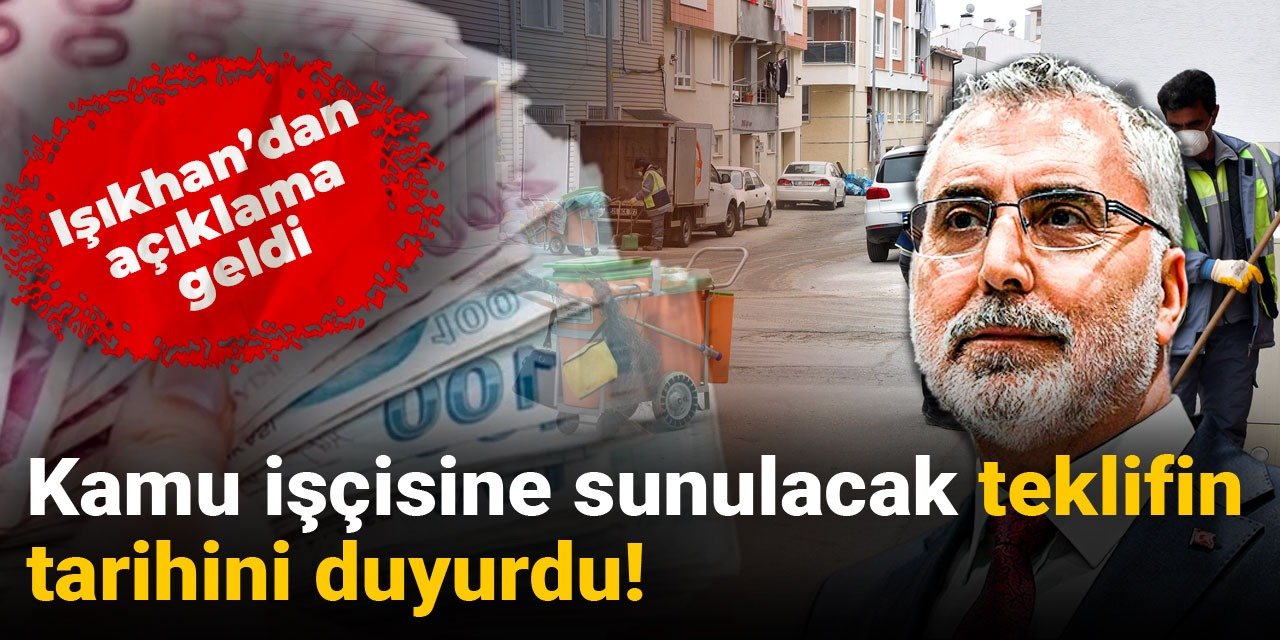 Işıkhan'dan açıklama geldi: Kamu işçisine sunulacak teklifin tarihini duyurdu