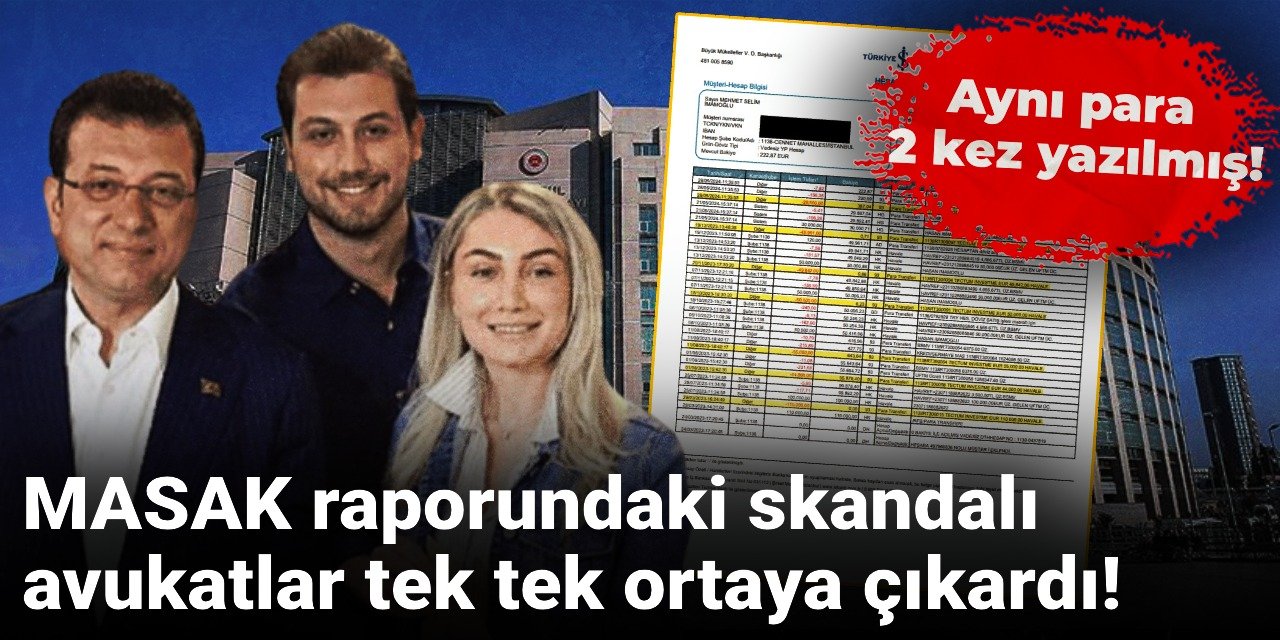 MASAK raporundaki skandalı avukatlar tek tek ortaya çıkardı! Aynı para 2 kez yazılmış!