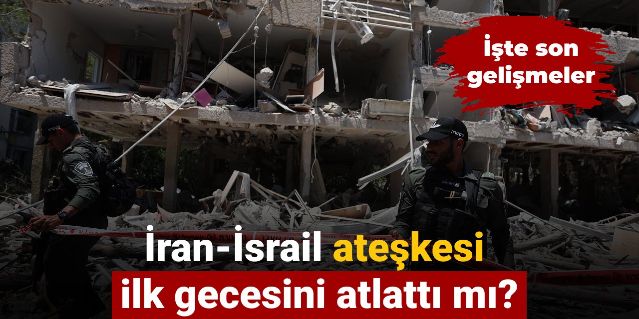 İran-İsrail ateşkesi ilk gecesini atlattı mı? İşte son gelişmeler