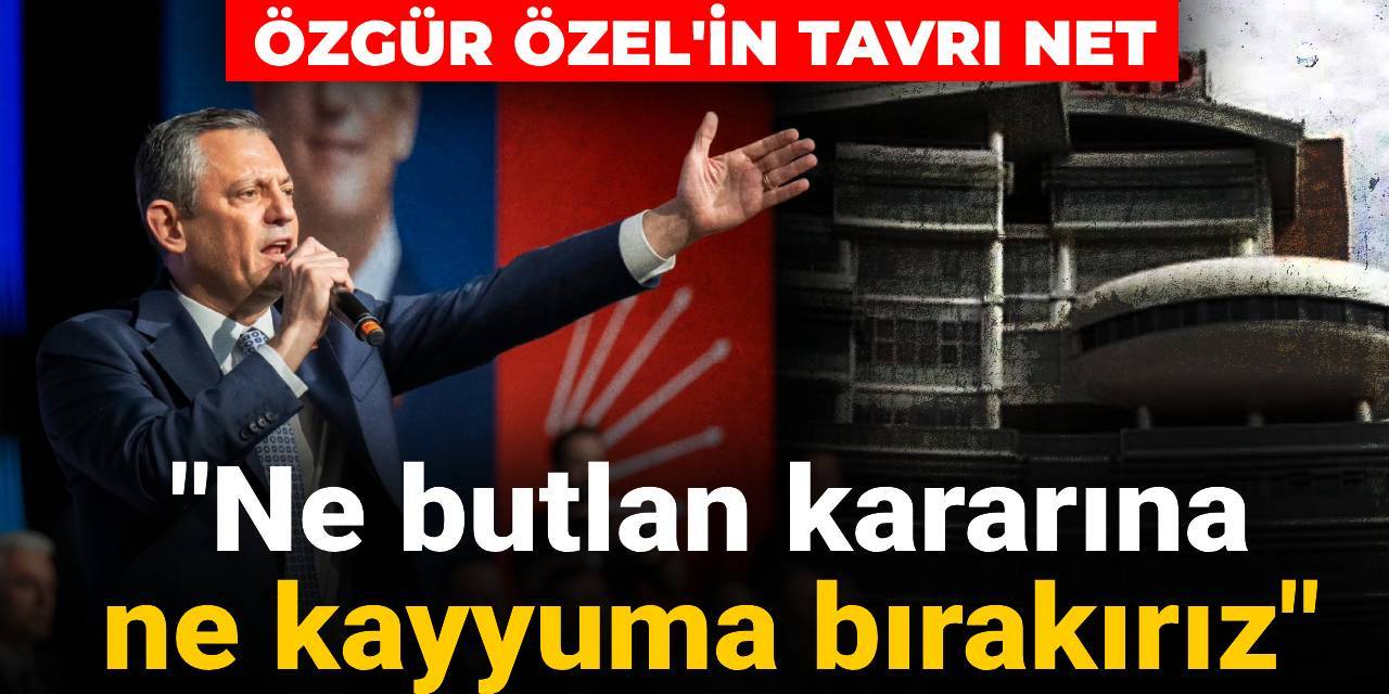 Özgür Özel'in tavrı net: CHP'de kriz yok! Ne butlan kararına ne kayyuma bırakırız
