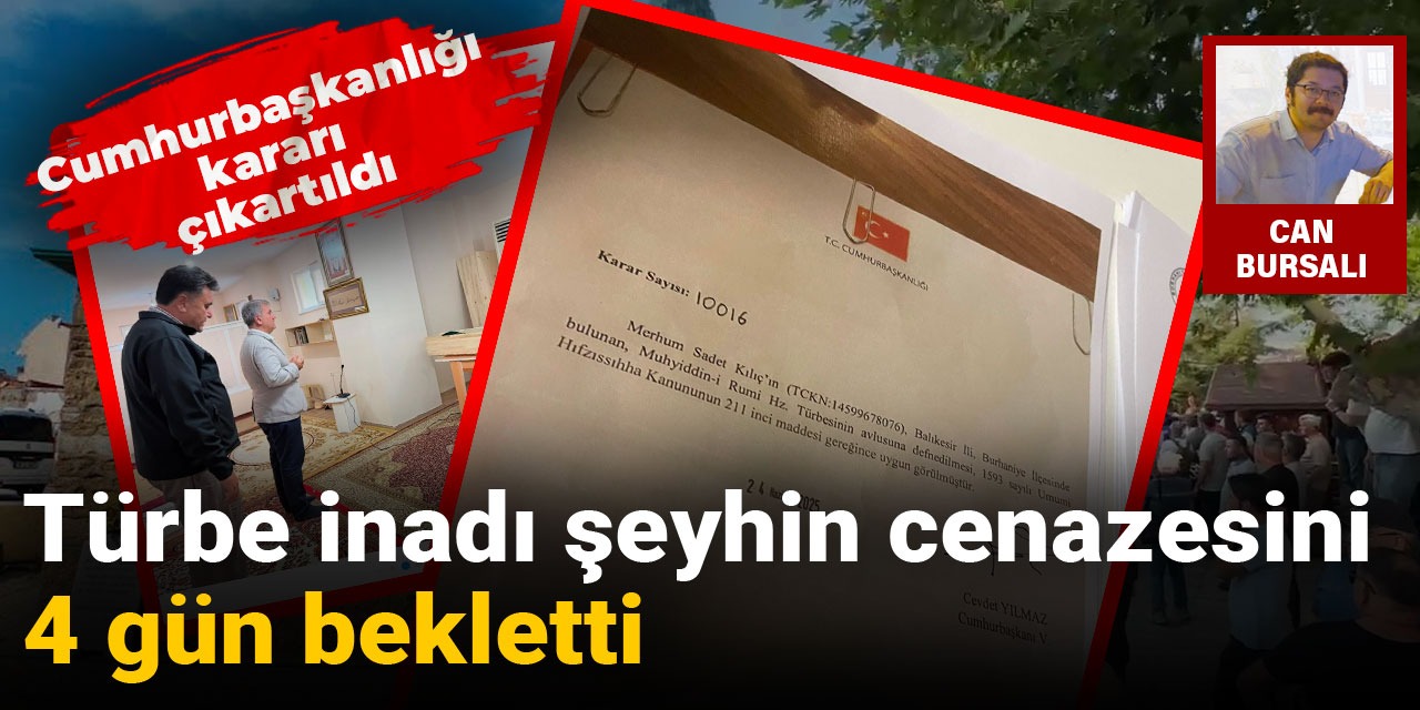 Türbe inadı şeyhin cenazesini 4 gün bekletti: Cumhurbaşkanlığı kararı çıkartıldı