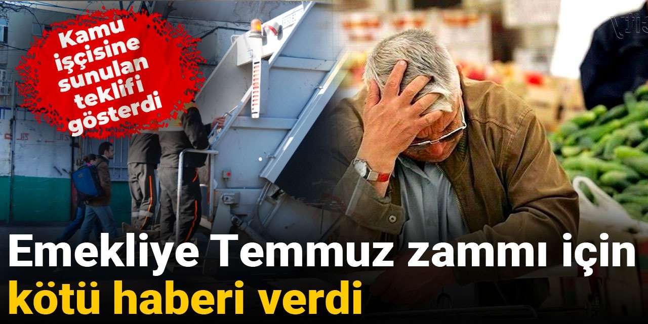 Kamu işçisine sunulan teklifi gösterdi, emekliye temmuz zammı için kötü haberi verdi