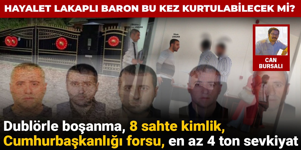 Dublörle boşanma, 8 sahte kimlik, Cumhurbaşkanlığı forsu, en az 4 ton sevkiyat: Hayalet lakaplı baron yine kurtulabilecek mi?