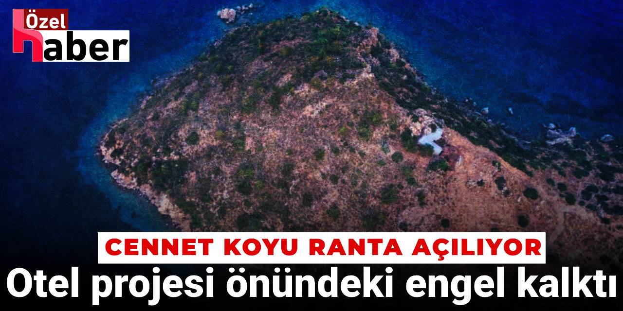 Doğal sit alanı statüsü kaldırıldı, otel projesinin önü açıldı: Cennet koyu ranta açılıyor