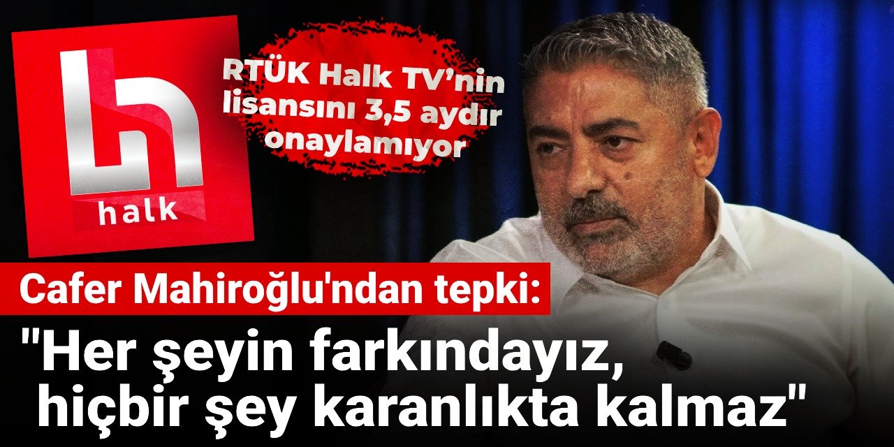 Cafer Mahiroğlu’ndan Halk TV’nin lisansını 3 aydır onaylamayan RTÜK’e tepki