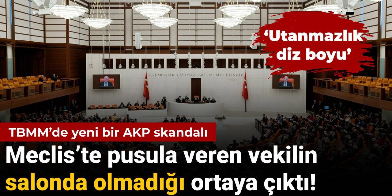 AKP’den yeni bir skandal: Meclis’te pusula veren vekilin salonda olmadığı ortaya çıktı