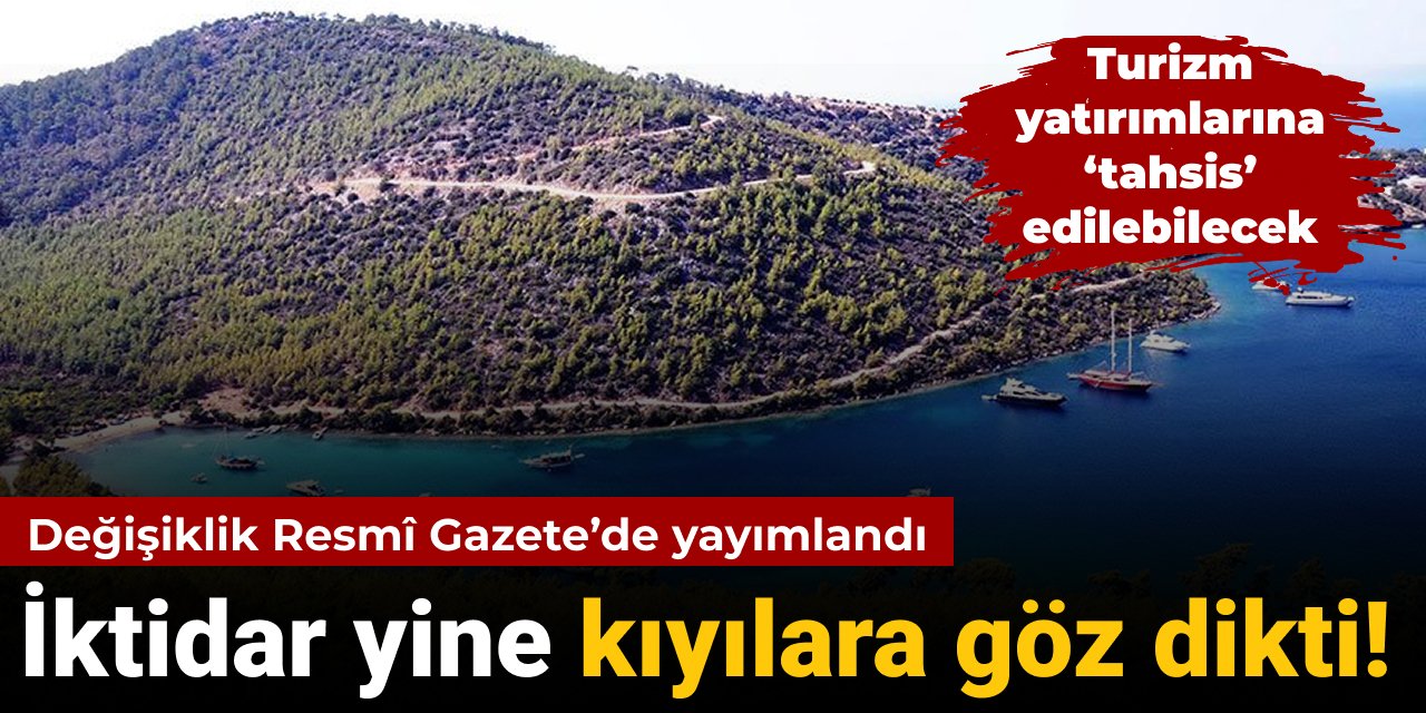 Resmi Gazete'de yayımlandı: İktidar yine kıyılara göz dikti