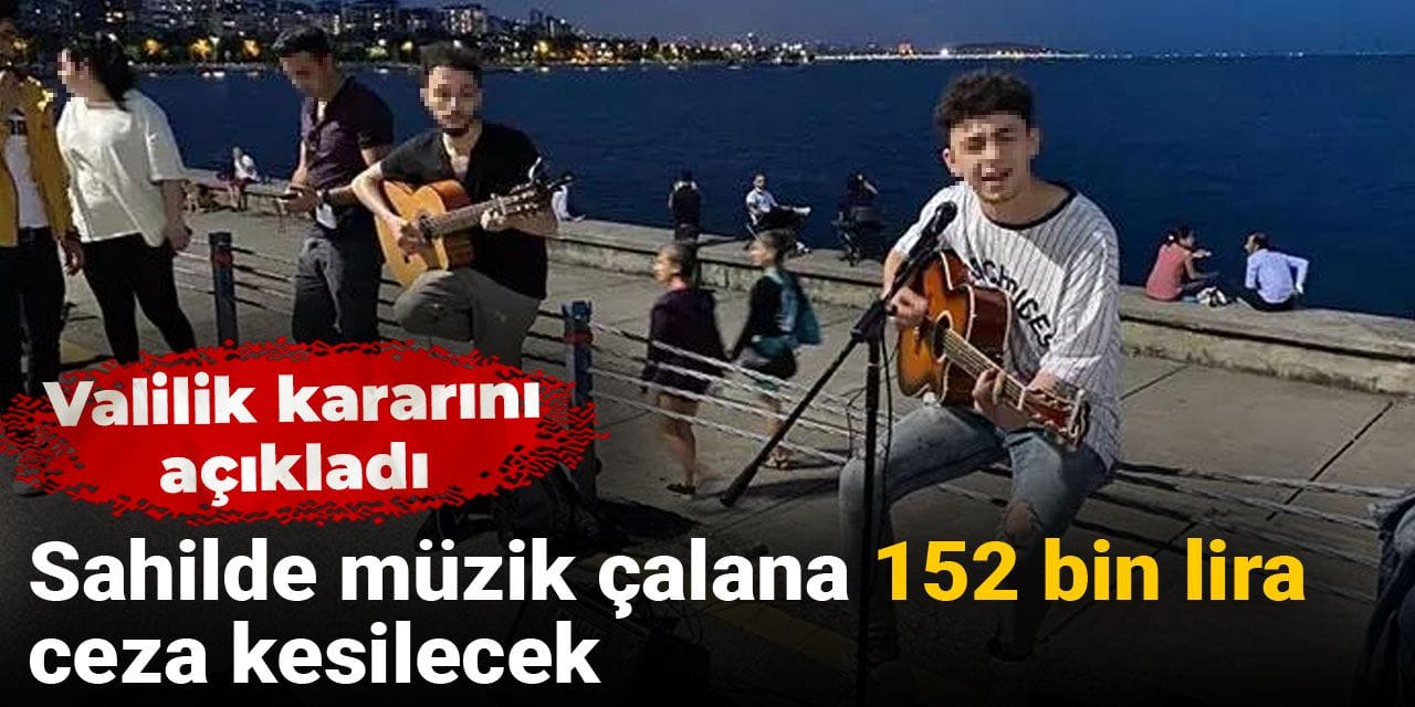 Sahilde müzik çalana 152 bin lira ceza kesilecek: Valilik kararını açıkladı