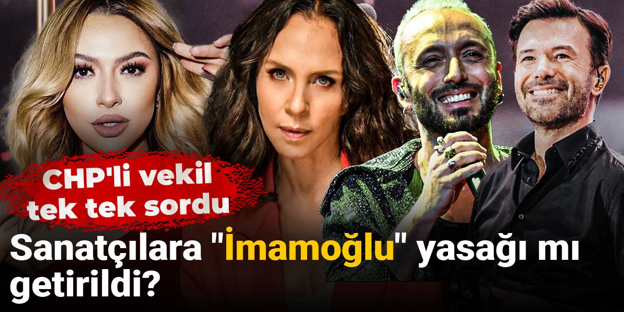 Sanatçılara "İmamoğlu" yasağı mı getirildi?  CHP'li vekil tek tek sordu