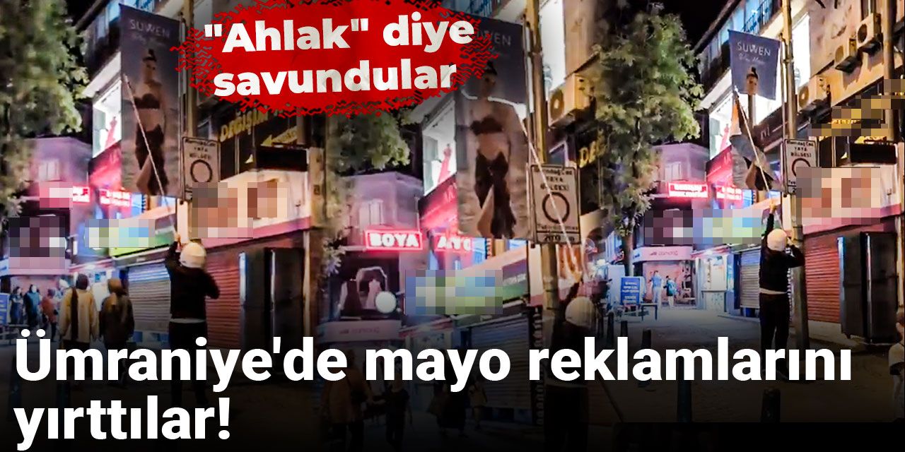Ümraniye'de mayo reklamlarını yırttılar! "Ahlak" diye savundular