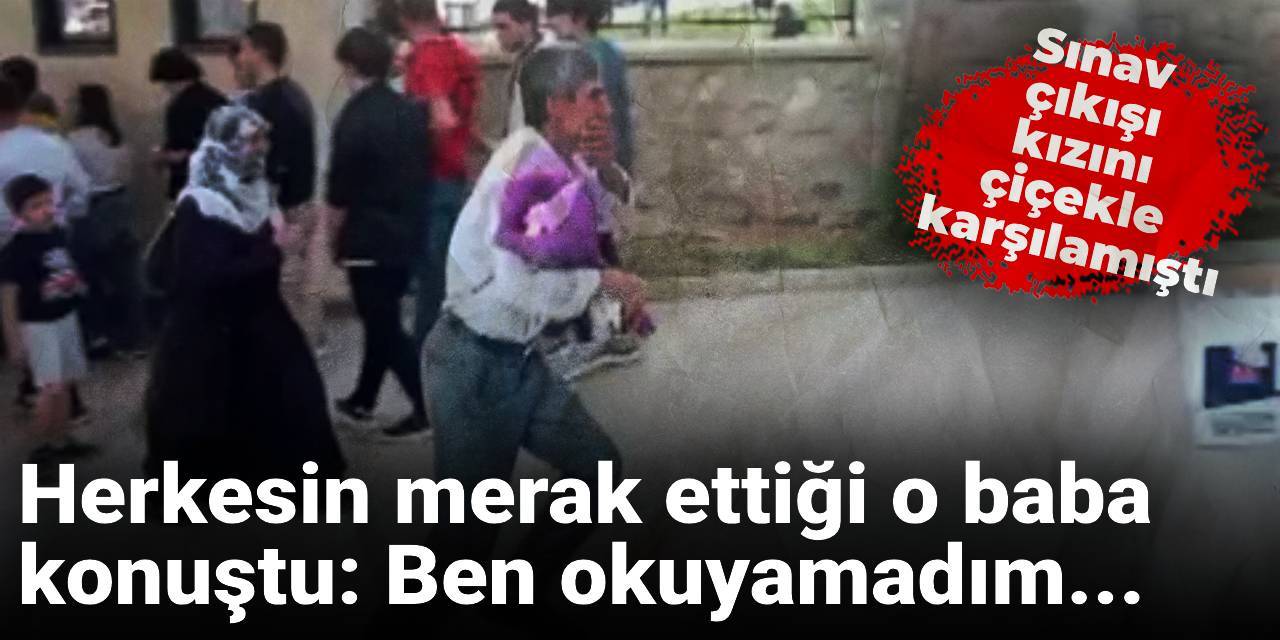 Sınav çıkışı kızını çiçekle karşılamıştı: Herkesin merak ettiği o baba konuştu