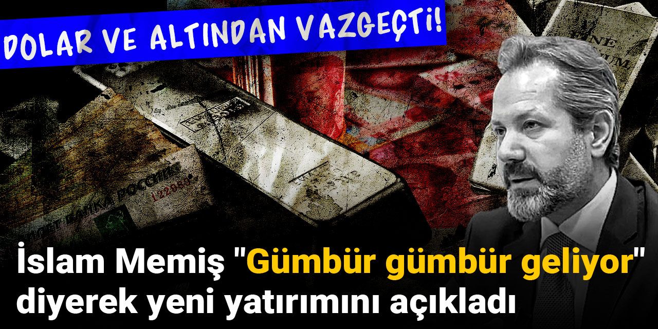 Dolar ve altından vazgeçti! İslam Memiş "Gümbür gümbür geliyor" diyerek yeni yatırımını açıkladı