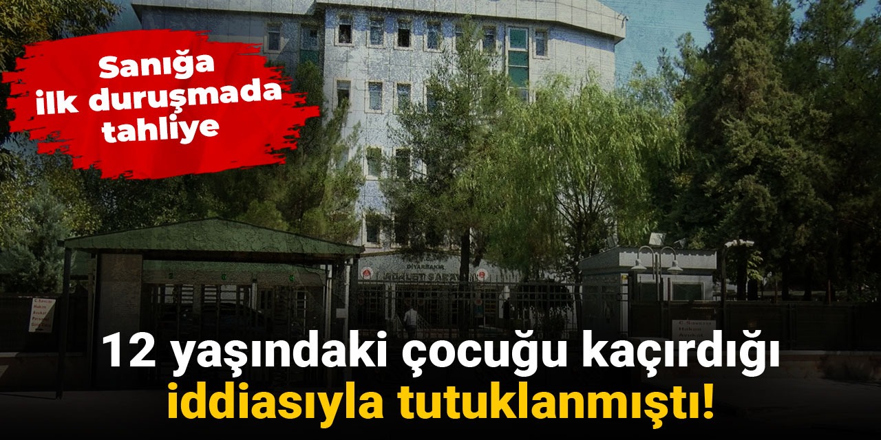 12 yaşındaki çocuğu kaçırdığı iddiasıyla tutuklanmıştı! Sanığa ilk duruşmada tahliye